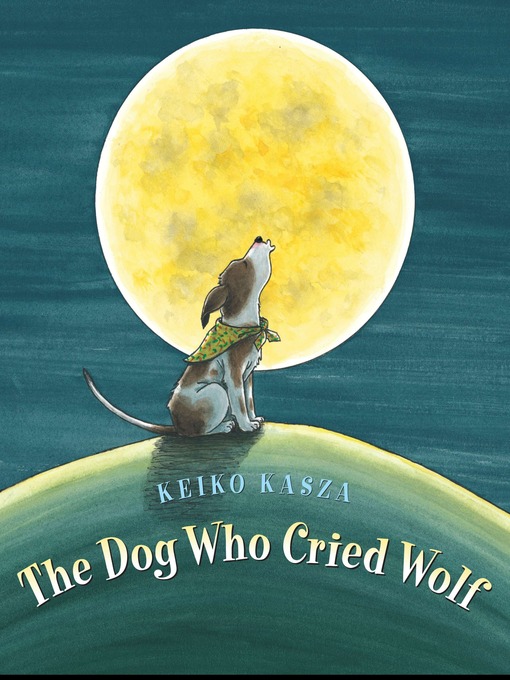 Title details for The Dog Who Cried Wolf by Keiko Kasza - Wait list